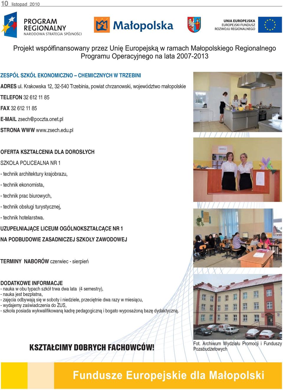 pl OFERTA KSZTAŁCENIA DLA DOROSŁYCH SZKOŁA POLICEALNA NR 1 - technik architektury krajobrazu, - technik ekonomista, - technik prac biurowych, - technik obsługi turystycznej, - technik hotelarstwa.