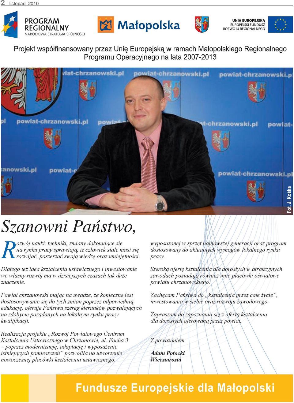 Powiat chrzanowski mając na uwadze, że konieczne jest dostosowywanie się do tych zmian poprzez odpowiednią edukację, oferuje Państwu szereg kierunków pozwalających na zdobycie pożądanych na lokalnym