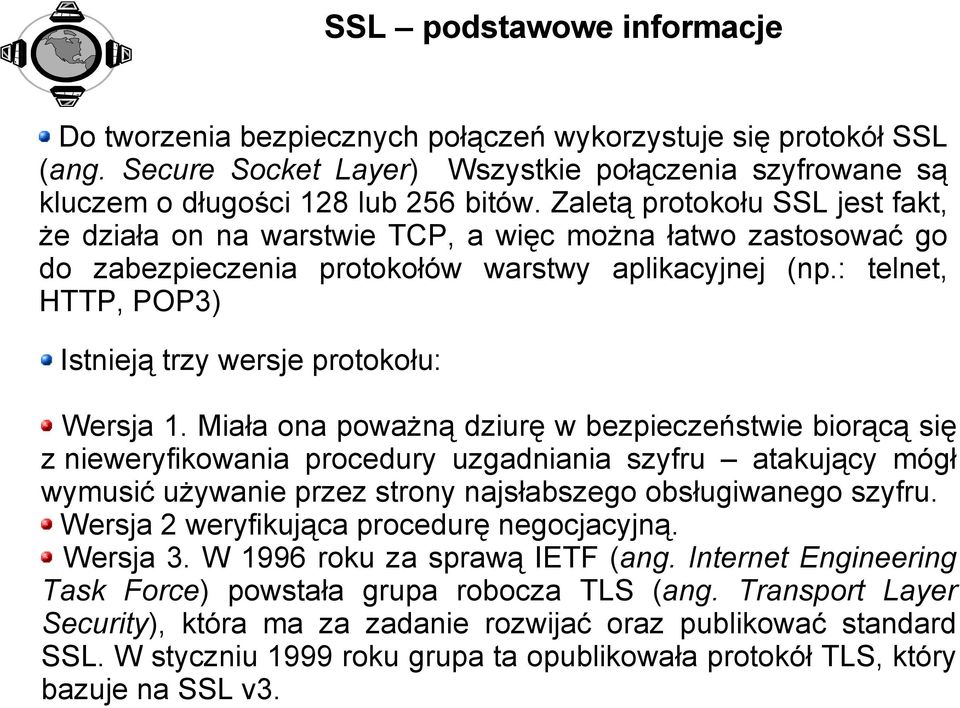 : telnet, HTTP, POP3) Istnieją trzy wersje protokołu: Wersja 1.