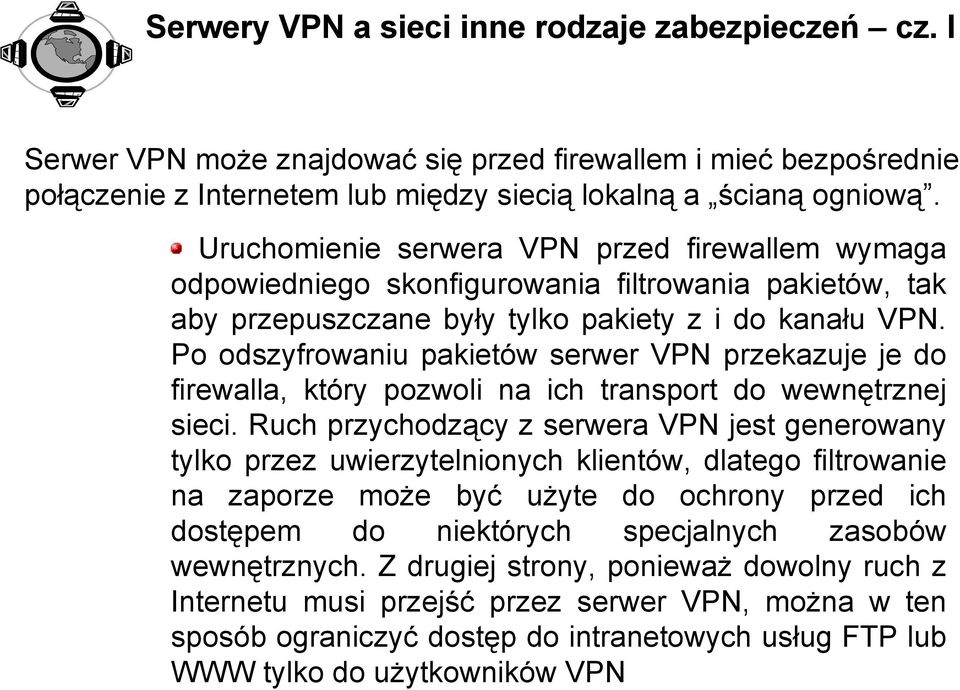 Po odszyfrowaniu pakietów serwer VPN przekazuje je do firewalla, który pozwoli na ich transport do wewnętrznej sieci.