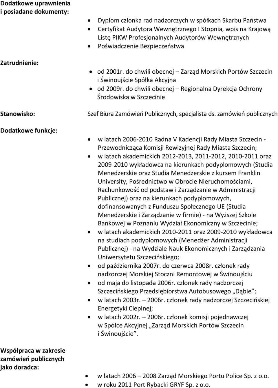 do chwili obecnej Regionalna Dyrekcja Ochrony Środowiska w Szczecinie Szef Biura Zamówień Publicznych, specjalista ds.