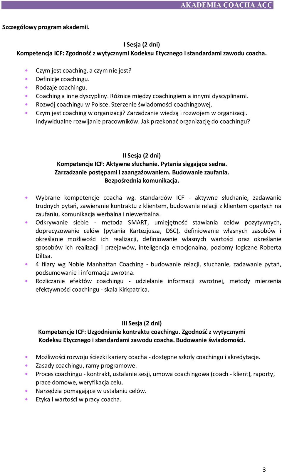 Zarzadzanie wiedzą i rozwojem w organizacji. Indywidualne rozwijanie pracowników. Jak przekonać organizację do coachingu? II Sesja (2 dni) Kompetencje ICF: Aktywne słuchanie. Pytania sięgające sedna.