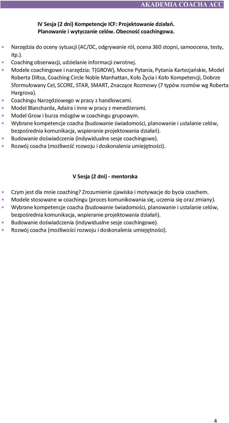 Modele coachingowe i narzędzia: T(GROW), Mocne Pytania, Pytania Kartezjańskie, Model Roberta Diltsa, Coaching Circle Noble Manhattan, Koło Życia i Koło Kompetencji, Dobrze Sformułowany Cel, SCORE,