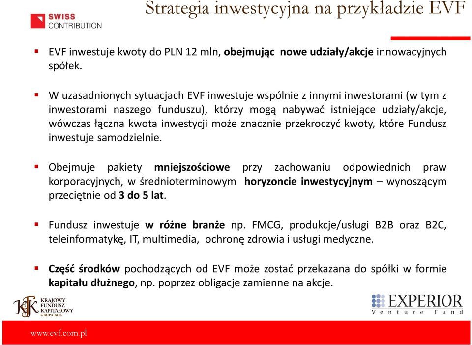 znacznie przekroczyć kwoty, które Fundusz inwestuje samodzielnie.