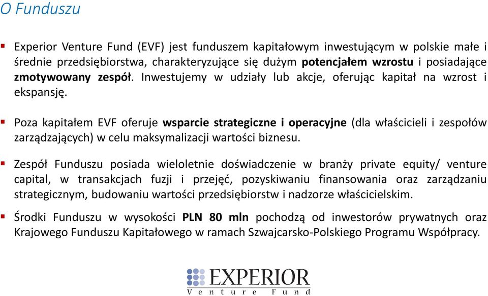 Poza kapitałem EVF oferuje wsparcie strategiczne i operacyjne (dla właścicieli i zespołów zarządzających) w celu maksymalizacji wartości biznesu.