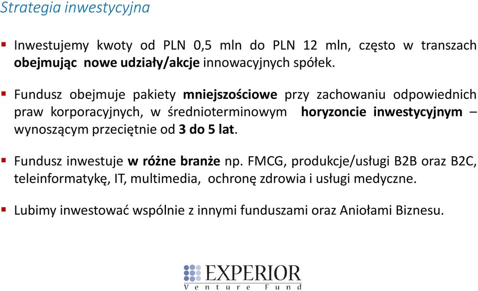 Fundusz obejmuje pakiety mniejszościowe przy zachowaniu odpowiednich praw korporacyjnych, w średnioterminowym horyzoncie