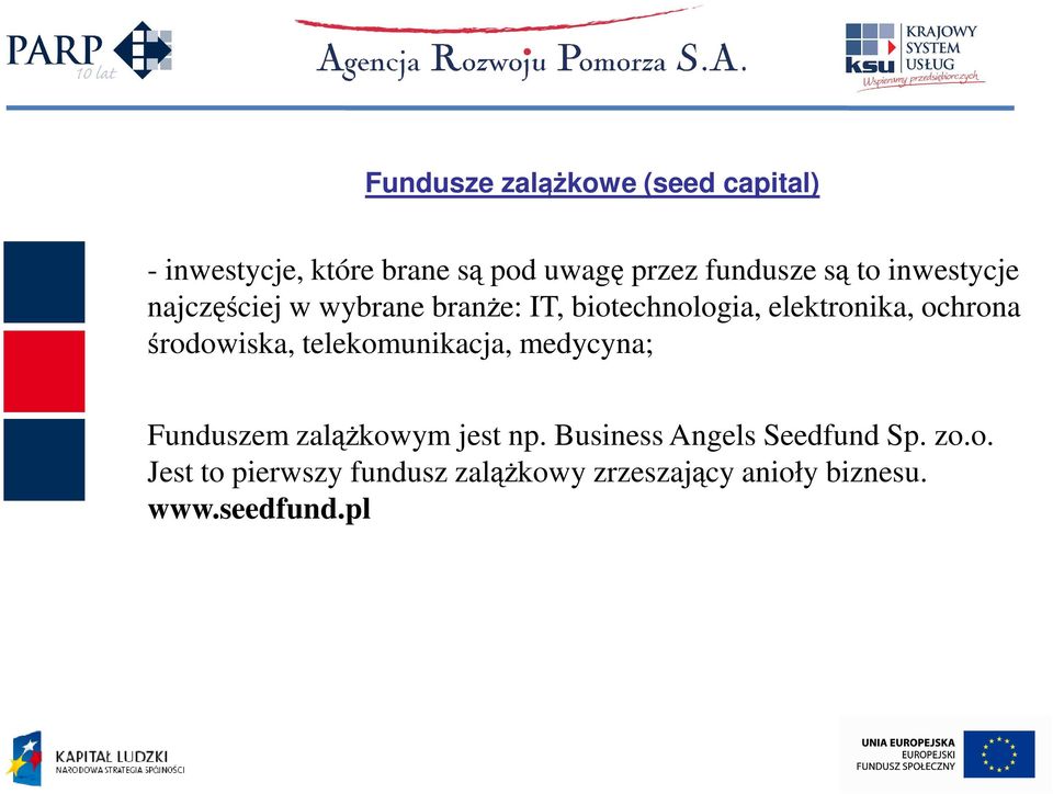 środowiska, telekomunikacja, medycyna; Funduszem zaląŝkowym jest np.