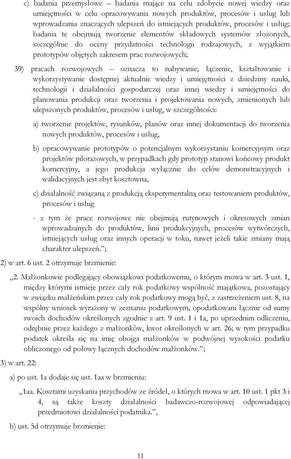prac rozwojowych; 39) pracach rozwojowych oznacza to nabywanie, łączenie, kształtowanie i wykorzystywanie dostępnej aktualnie wiedzy i umiejętności z dziedziny nauki, technologii i działalności