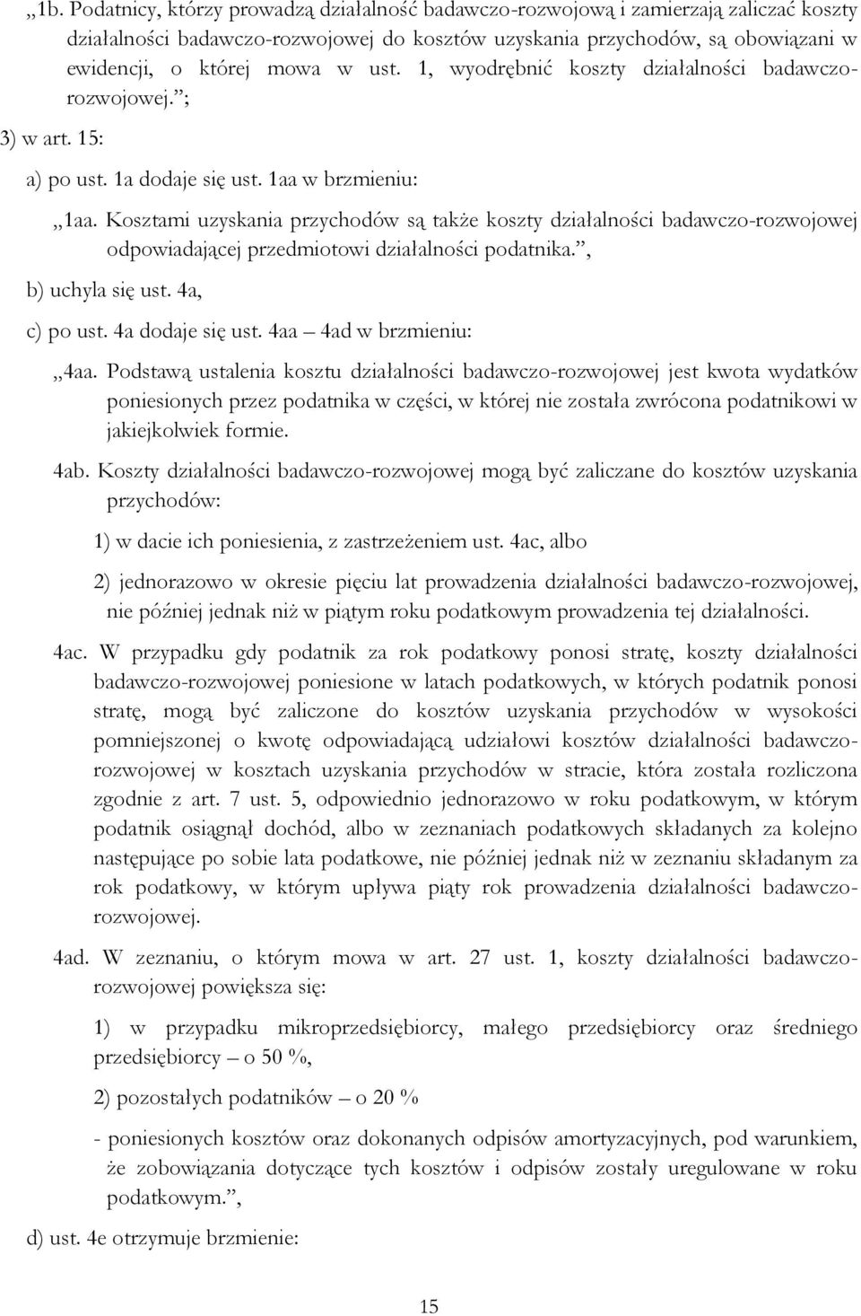 Kosztami uzyskania przychodów są także koszty działalności badawczo-rozwojowej odpowiadającej przedmiotowi działalności podatnika., b) uchyla się ust. 4a, c) po ust. 4a dodaje się ust.