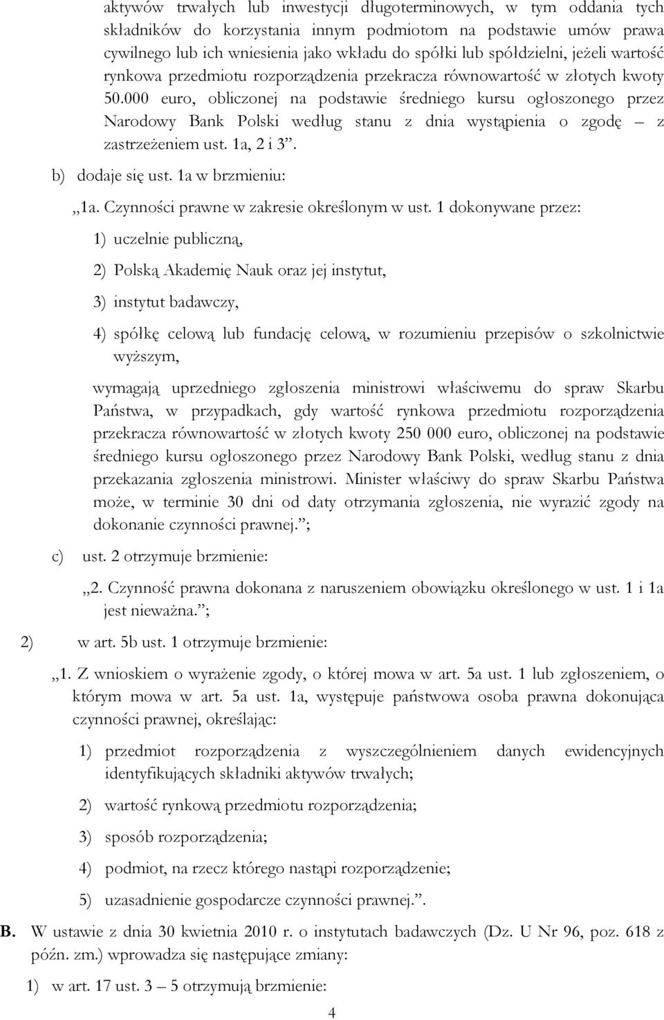000 euro, obliczonej na podstawie średniego kursu ogłoszonego przez Narodowy Bank Polski według stanu z dnia wystąpienia o zgodę z zastrzeżeniem ust. 1a, 2 i 3. b) dodaje się ust. 1a w brzmieniu: 1a.