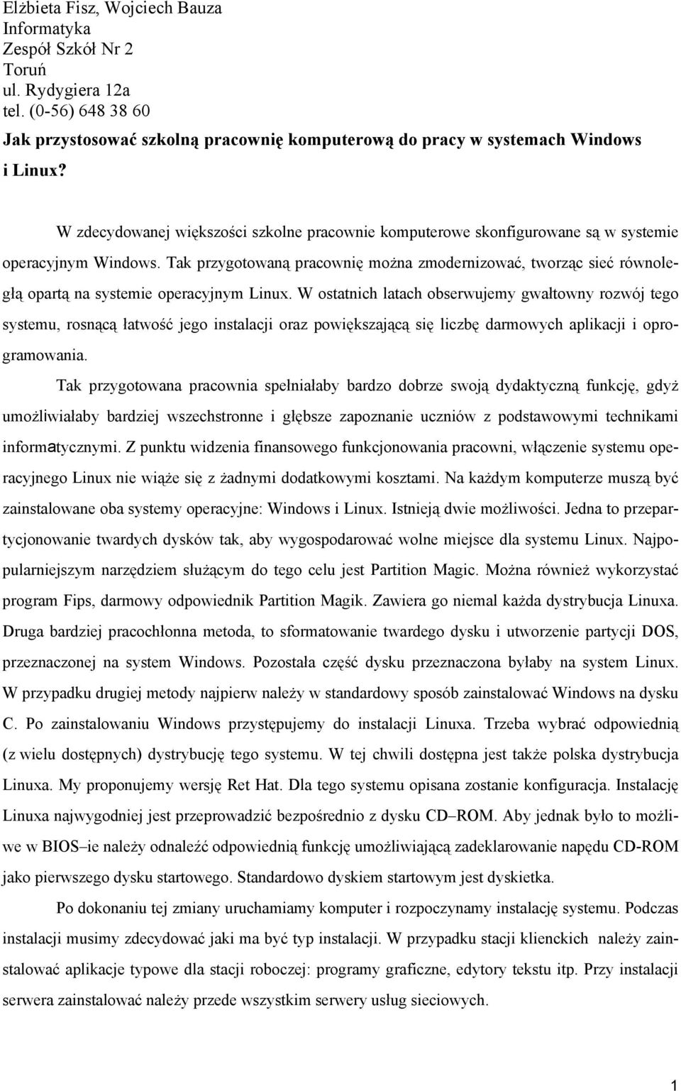 Tak przygotowaną pracownię można zmodernizować, tworząc sieć równoległą opartą na systemie operacyjnym Linux.