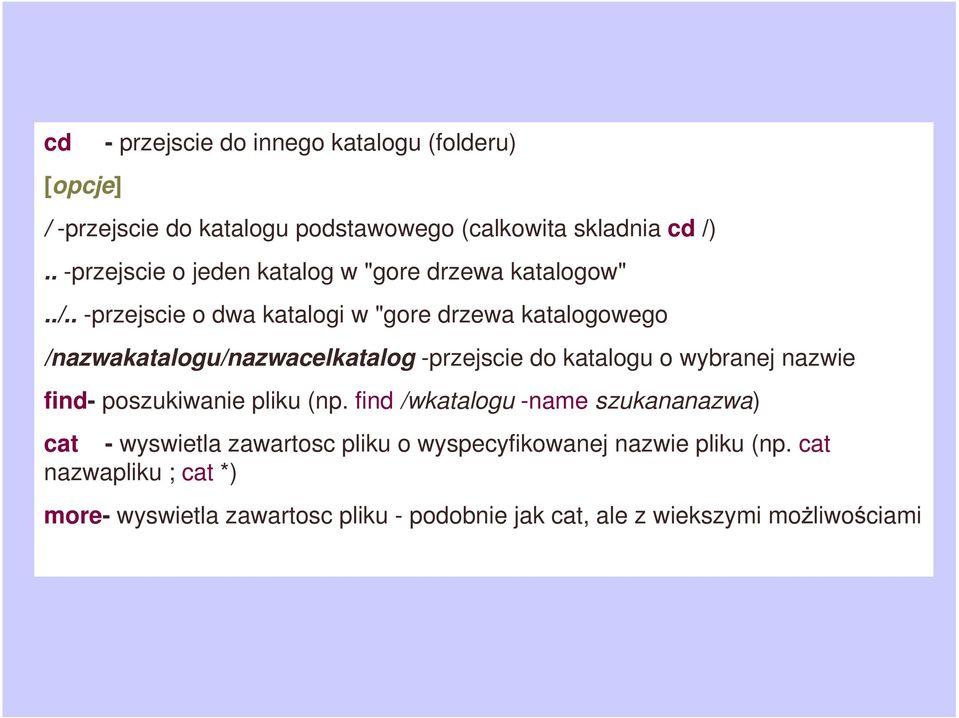 . -przejscie o dwa katalogi w "gore drzewa katalogowego /nazwakatalogu/nazwacelkatalog -przejscie do katalogu o wybranej nazwie find-