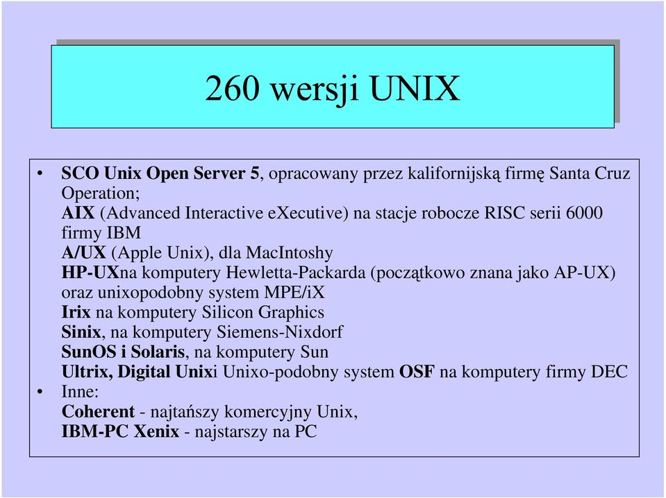 unixopodobny system MPE/iX Irix na komputery Silicon Graphics Sinix, na komputery Siemens-Nixdorf SunOS i Solaris, na komputery Sun