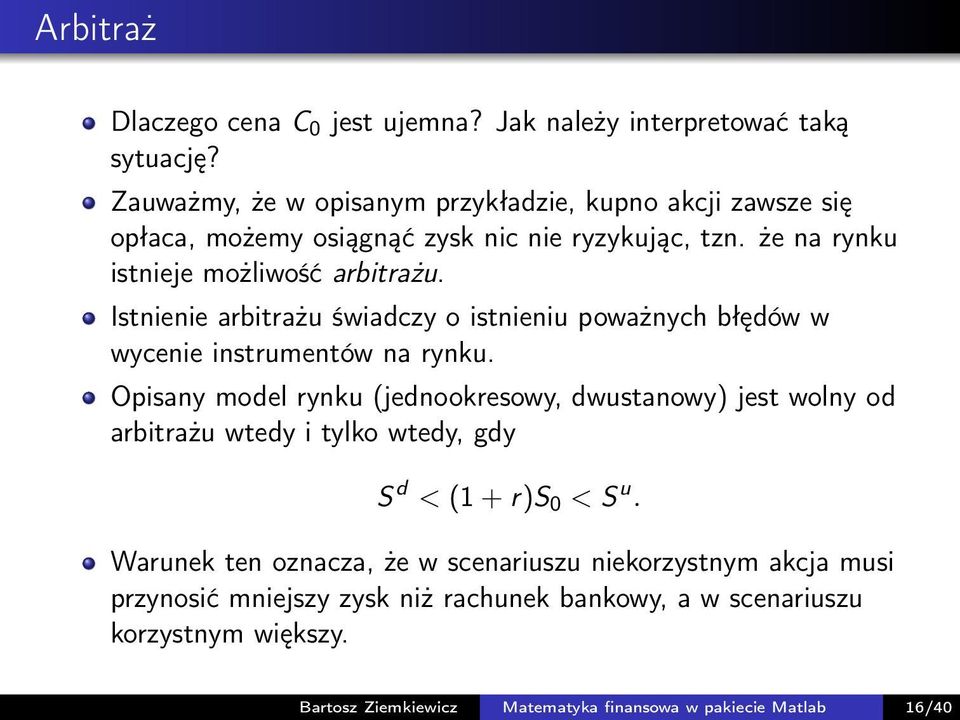 Istnienie arbitrażu świadczy o istnieniu poważnych błędów w wycenie instrumentów na rynku.