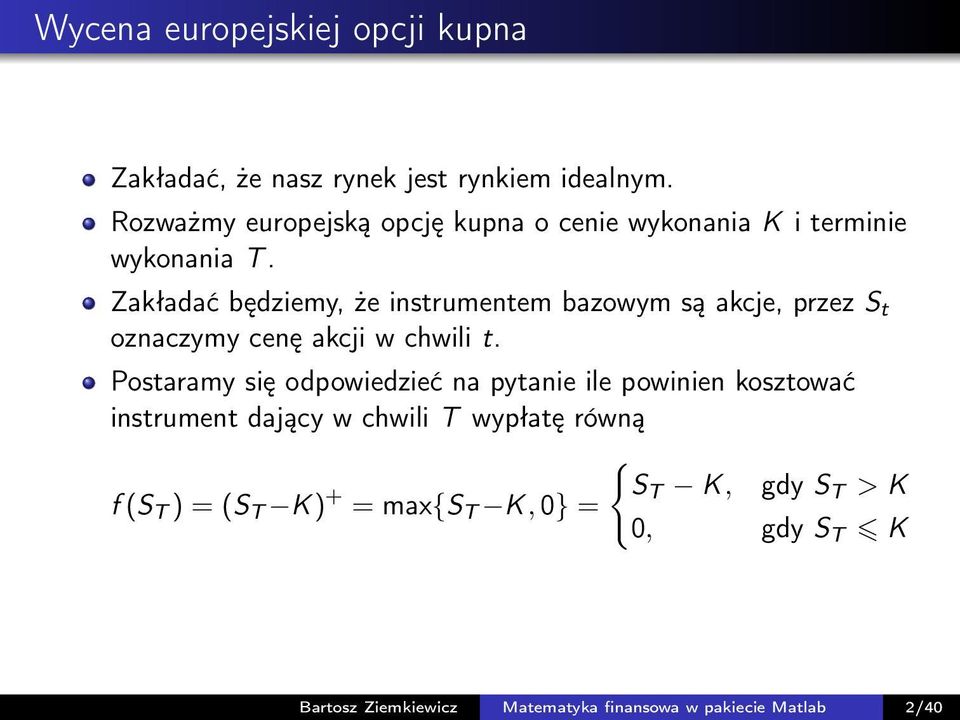 Zakładać będziemy, że instrumentem bazowym są akcje, przez S t oznaczymy cenę akcji w chwili t.