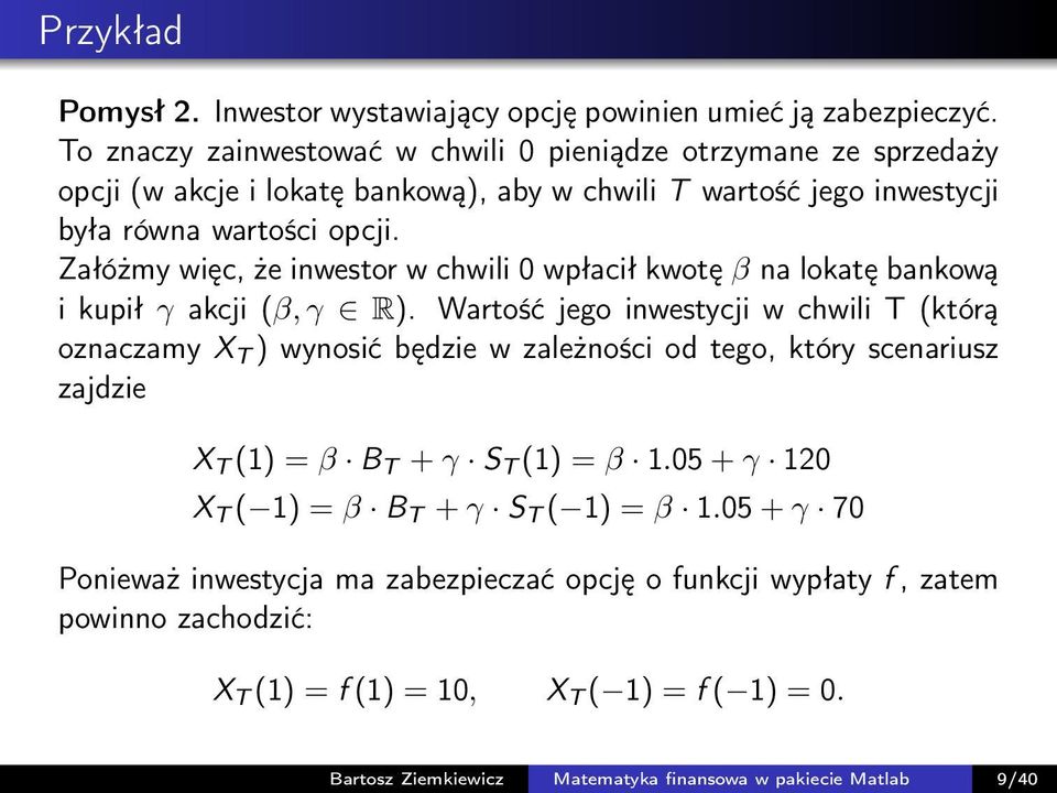 Załóżmy więc, że inwestor w chwili 0 wpłacił kwotę β na lokatę bankową i kupił γ akcji (β, γ R).