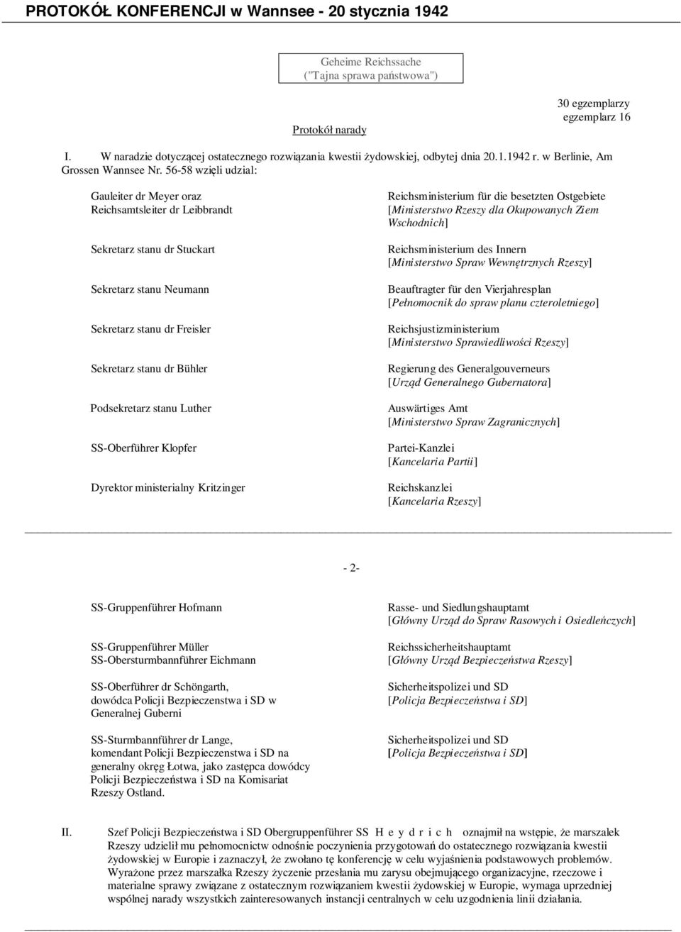 56-58 wzięli udzial: Gauleiter dr Meyer oraz Reichsamtsleiter dr Leibbrandt Sekretarz stanu dr Stuckart Sekretarz stanu Neumann Sekretarz stanu dr Freisler Sekretarz stanu dr Bühler Podsekretarz