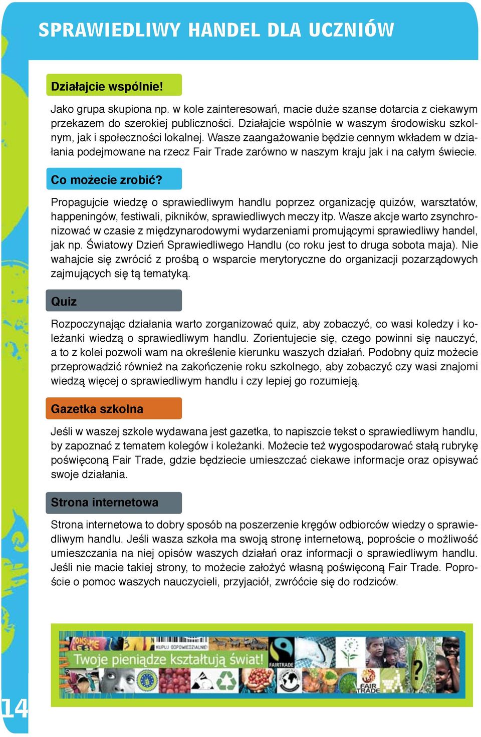 Wasze zaangażowanie będzie cennym wkładem w działania podejmowane na rzecz Fair Trade zarówno w naszym kraju jak i na całym świecie. Co możecie zrobić?