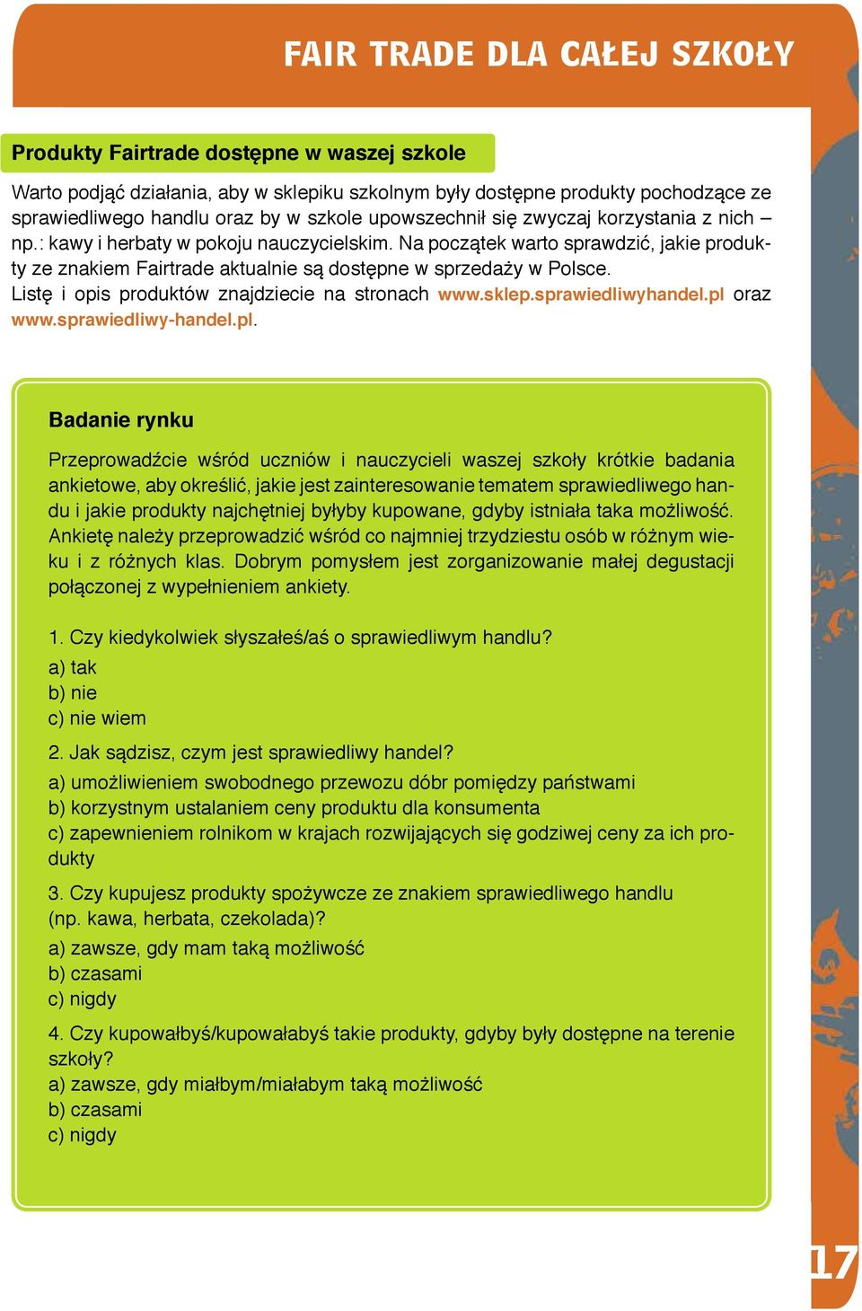 Listę i opis produktów znajdziecie na stronach www.sklep.sprawiedliwyhandel.pl 