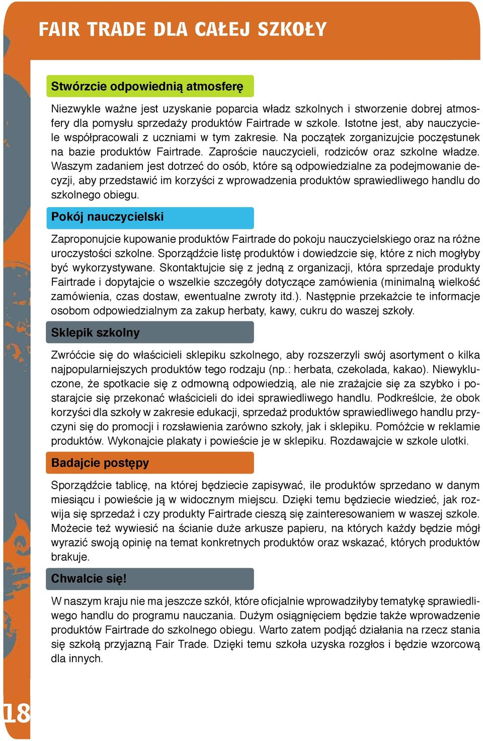Waszym zadaniem jest dotrzeć do osób, które są odpowiedzialne za podejmowanie decyzji, aby przedstawić im korzyści z wprowadzenia produktów sprawiedliwego handlu do szkolnego obiegu.