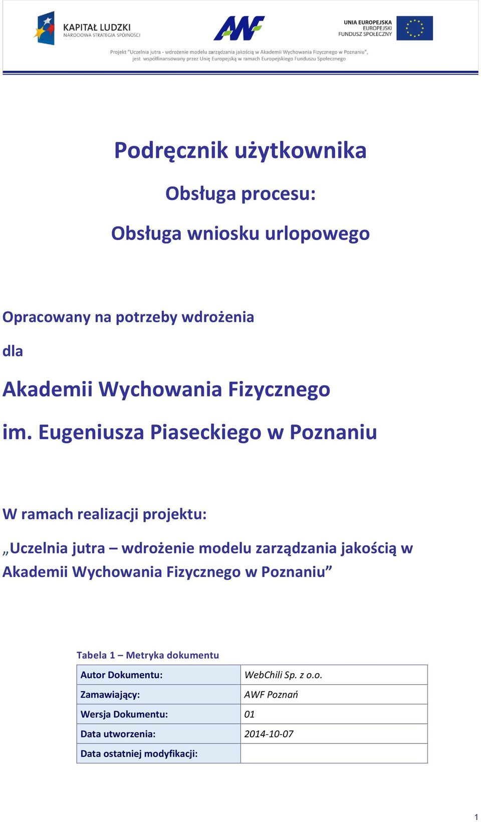 Eugeniusza Piaseckiego w Poznaniu W ramach realizacji projektu: Uczelnia jutra wdrożenie modelu zarządzania jakością