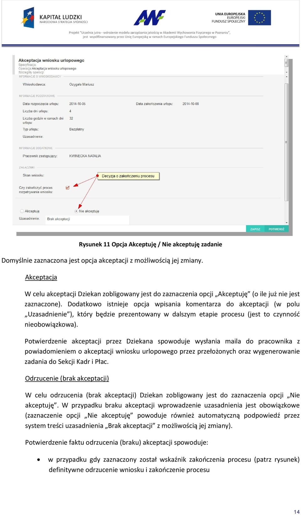 Dodatkowo istnieje opcja wpisania komentarza do akceptacji (w polu Uzasadnienie ), który będzie prezentowany w dalszym etapie procesu (jest to czynność nieobowiązkowa).