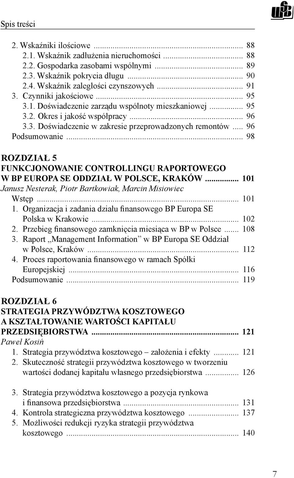 .. 98 ROZDZIAŁ 5 FUNKCJONOWANIE CONTROLLINGU RAPORTOWEGO W BP EUROPA SE ODDZIAŁ W POLSCE, KRAKÓW... 101 Janusz Nesterak, Piotr Bartkowiak, Marcin Misiowiec Wstęp... 101 1.