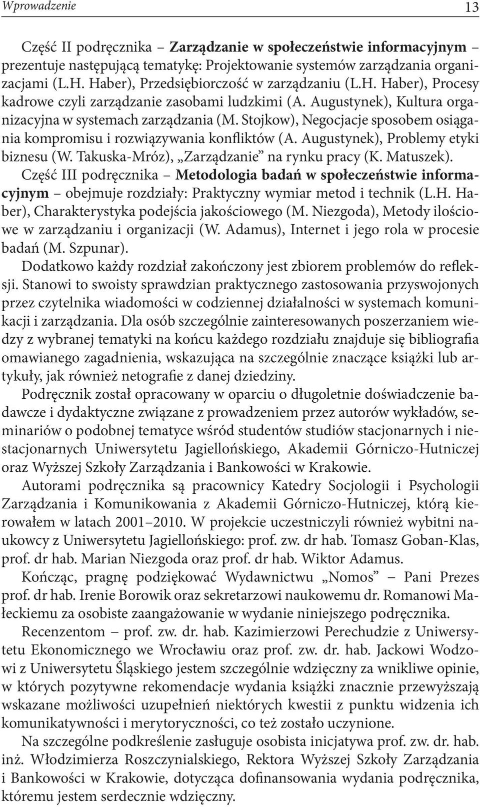 Stojkow), Negocjacje sposobem osiągania kompromisu i rozwiązywania konfliktów (A. Augustynek), Problemy etyki biznesu (W. Takuska-Mróz), Zarządzanie na rynku pracy (K. Matuszek).