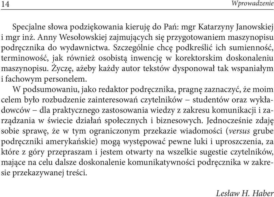 Życzę, ażeby każdy autor tekstów dysponował tak wspaniałym i fachowym personelem.