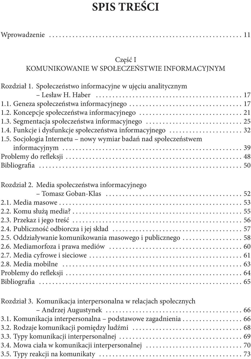 .. 39 Problemy do refleksji... 48 Bibliografia... 50 Rozdział 2. Media społeczeństwa informacyjnego Tomasz Goban-Klas... 52 2.1. Media masowe.... 53 2.2. Komu służą media?.... 55 2.3. Przekaz i jego treść.