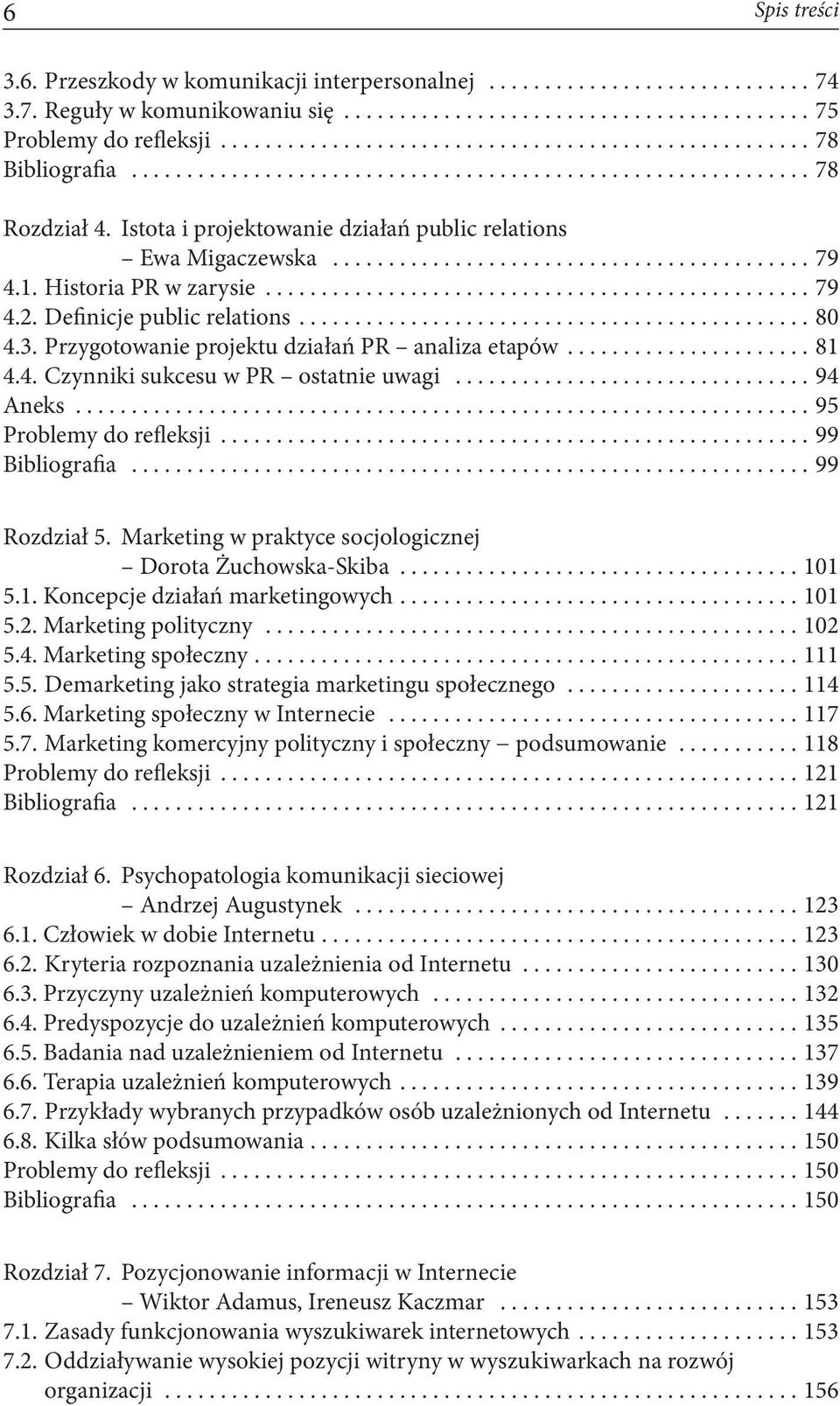 4. Czynniki sukcesu w PR ostatnie uwagi...94 Aneks...95 Problemy do refleksji... 99 Bibliografia...99 Rozdział 5. Marketing w praktyce socjologicznej Dorota Żuchowska-Skiba...10