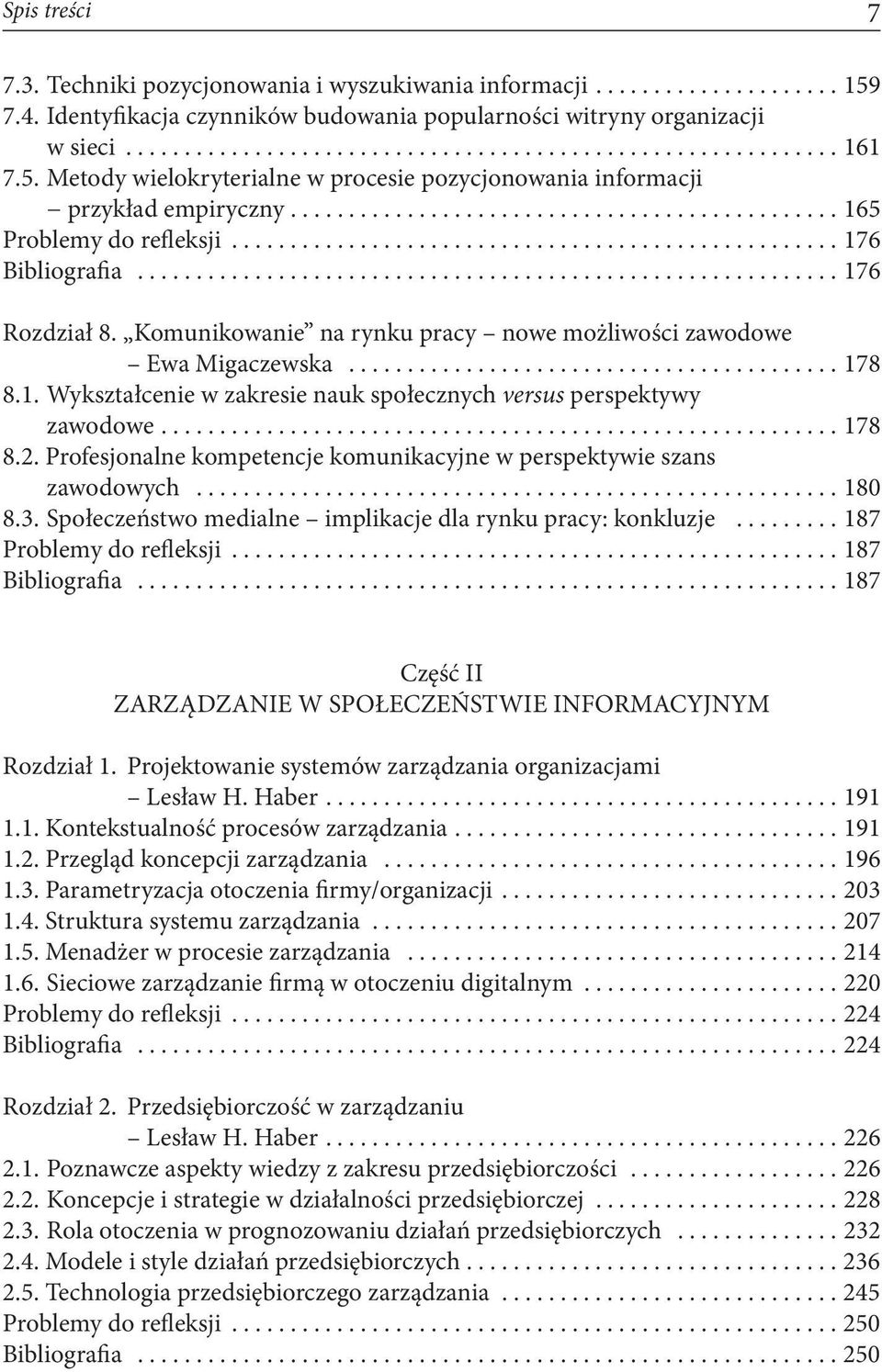 ..178 8.2. Profesjonalne kompetencje komunikacyjne w perspektywie szans zawodowych...180 8.3. Społeczeństwo medialne implikacje dla rynku pracy: konkluzje...187 Problemy do refleksji.