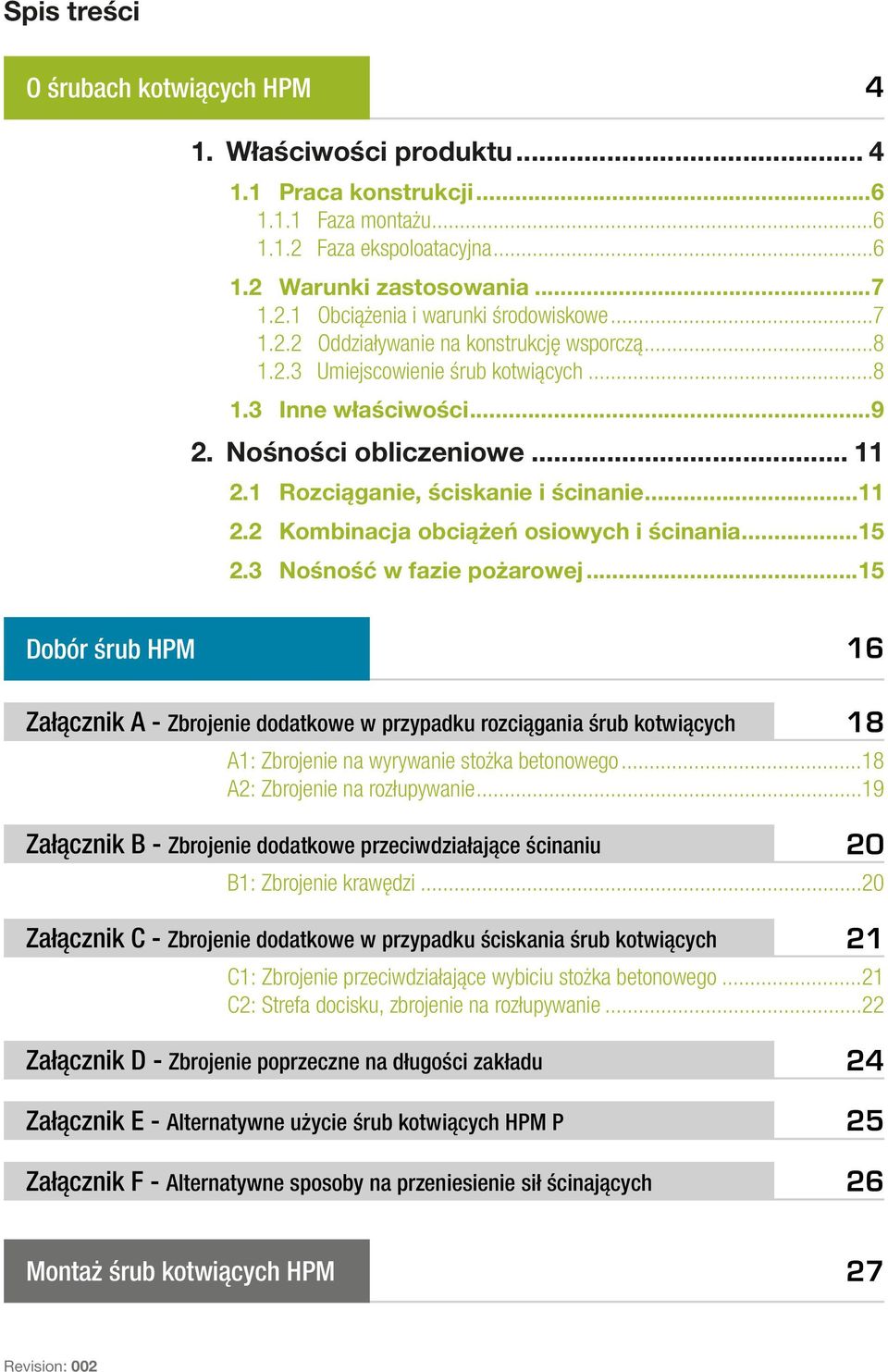 ..15 2.3 Nośność w fazie pożarowej...15 Dobór śrub HPM 16 Załącznik A - Zbrojenie dodatkowe w przypadku rozciągania śrub kotwiących 18 A1: Zbrojenie na wyrywanie stożka betonowego.