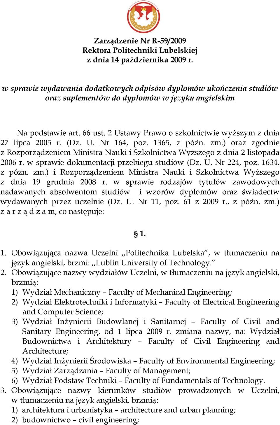 w sprawie dokumentacji przebiegu studiów (Dz. U. Nr 224, poz. 1634, z późn. zm.) i Rozporządzeniem Ministra Nauki i Szkolnictwa Wyższego z dnia 19 grudnia 2008 r.