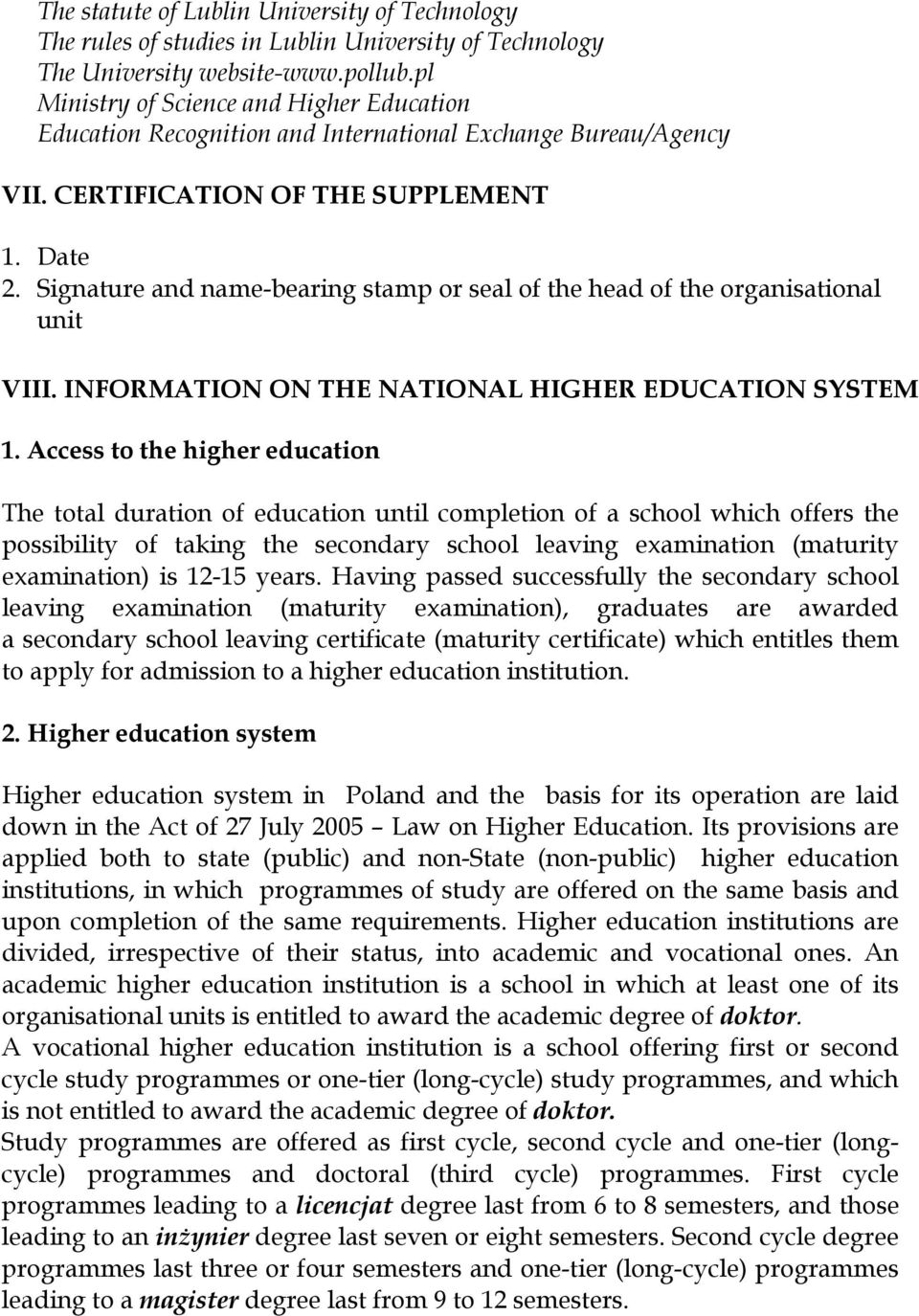 Signature and name-bearing stamp or seal of the head of the organisational unit VIII. INFORMATION ON THE NATIONAL HIGHER EDUCATION SYSTEM 1.