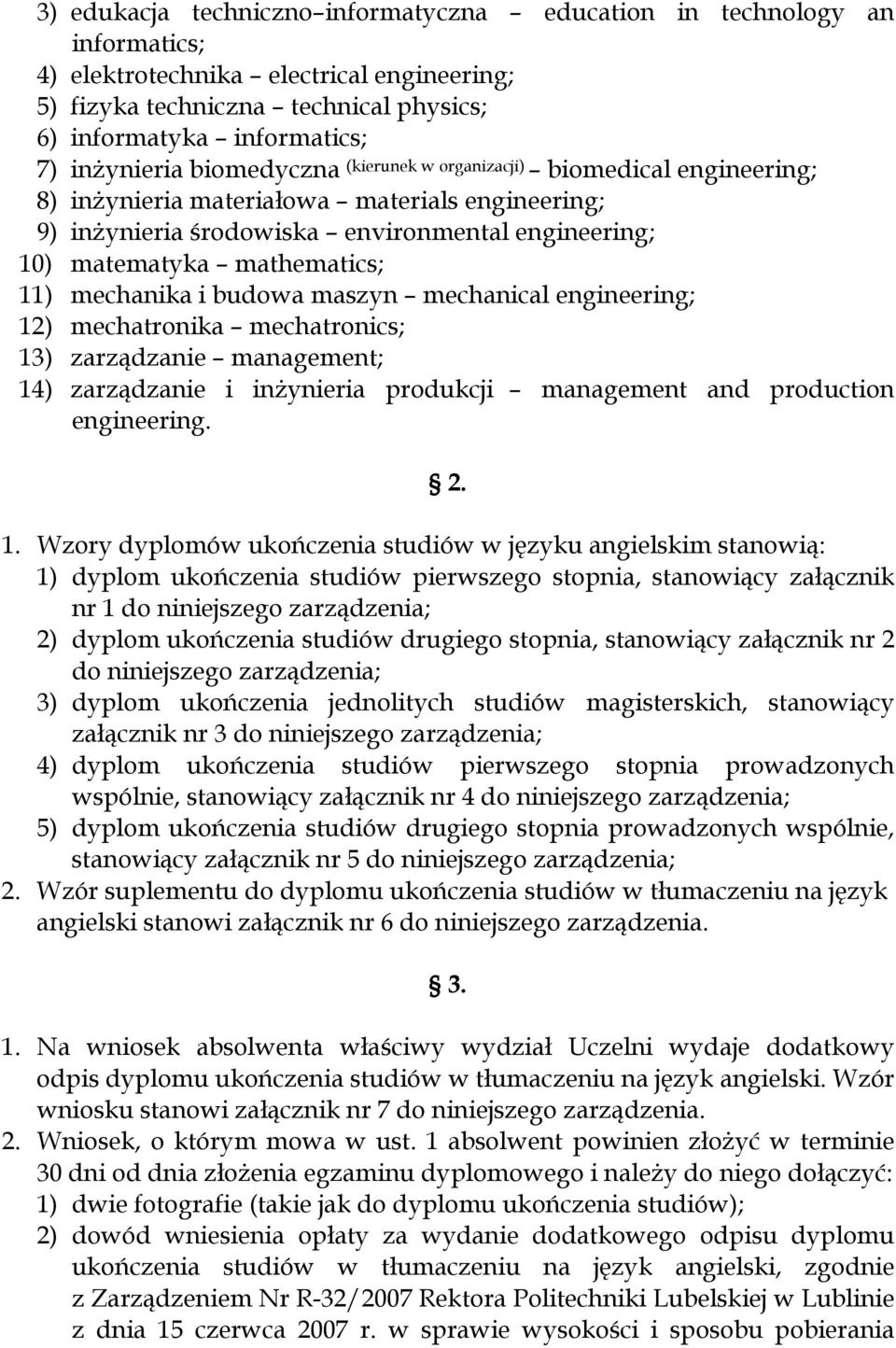 mathematics; 11) mechanika i budowa maszyn mechanical engineering; 12) mechatronika mechatronics; 13) zarządzanie management; 14) zarządzanie i inżynieria produkcji management and production