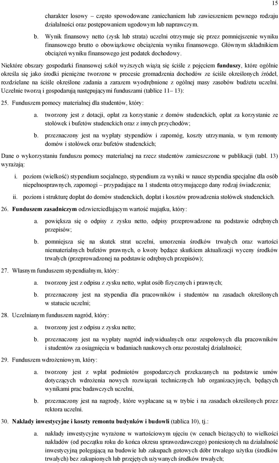 Głównym składnikiem obciążeń wyniku finansowego jest podatek dochodowy.