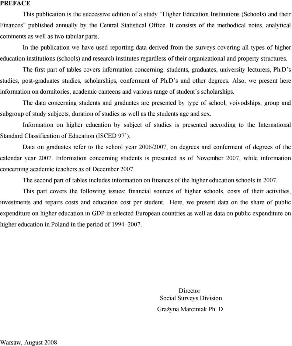 In the publication we have used reporting data derived from the surveys covering all types of higher education institutions (schools) and research institutes regardless of their organizational and