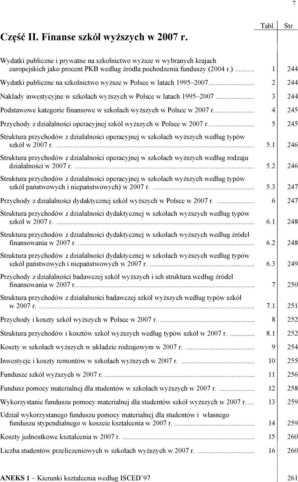 .. 3 244 Podstawowe kategorie finansowe w szkołach wyższych w Polsce w 2007 r... 4 245 Przychody z działalności operacyjnej szkół wyższych w Polsce w 2007 r.