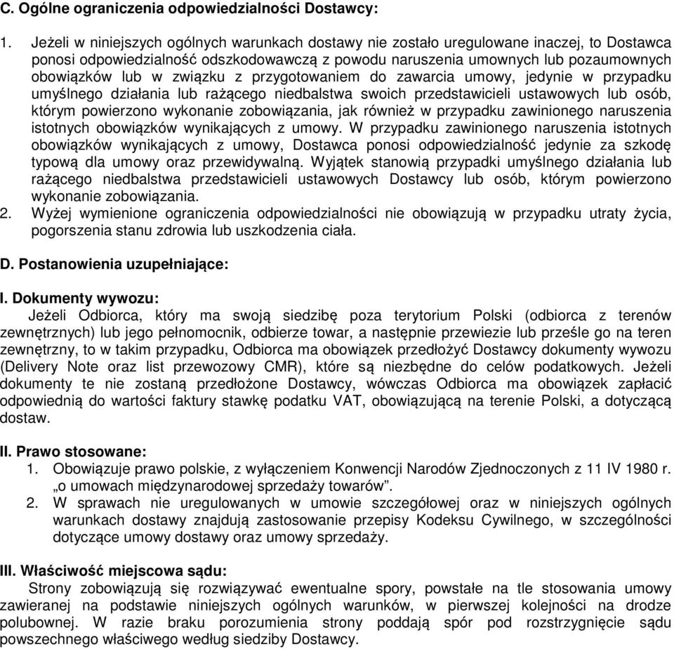 związku z przygotowaniem do zawarcia umowy, jedynie w przypadku umyślnego działania lub rażącego niedbalstwa swoich przedstawicieli ustawowych lub osób, którym powierzono wykonanie zobowiązania, jak