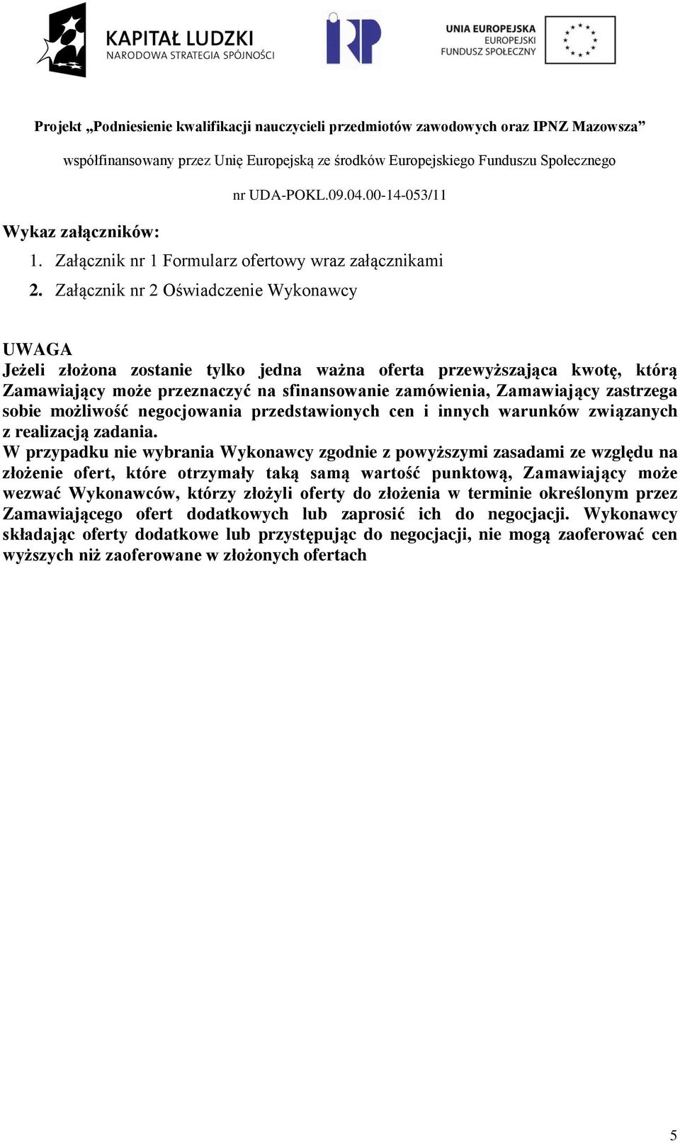 zastrzega sobie możliwość negocjowania przedstawionych cen i innych warunków związanych z realizacją zadania.