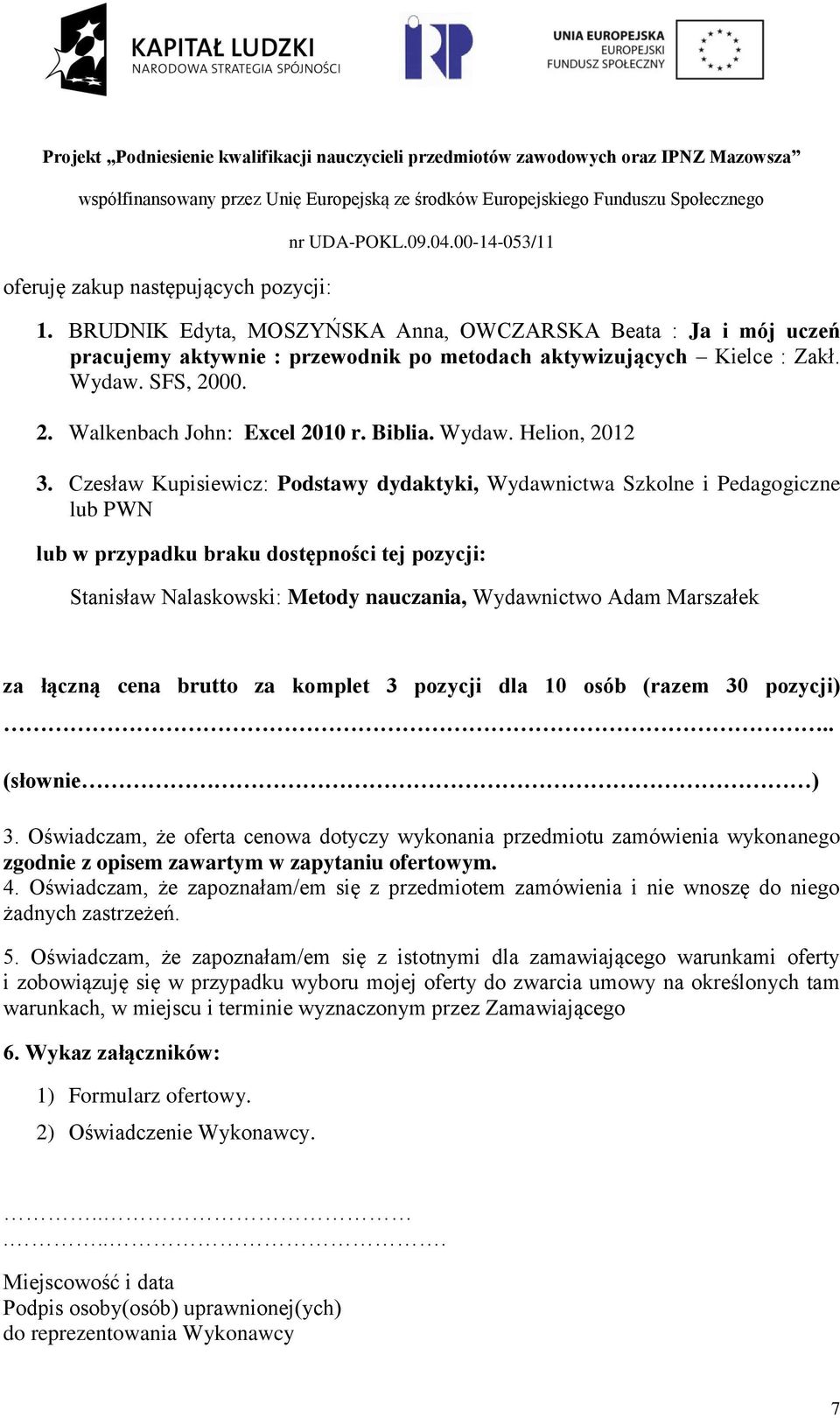 Czesław Kupisiewicz: Podstawy dydaktyki, Wydawnictwa Szkolne i Pedagogiczne lub PWN lub w przypadku braku dostępności tej pozycji: Stanisław Nalaskowski: Metody nauczania, Wydawnictwo Adam Marszałek