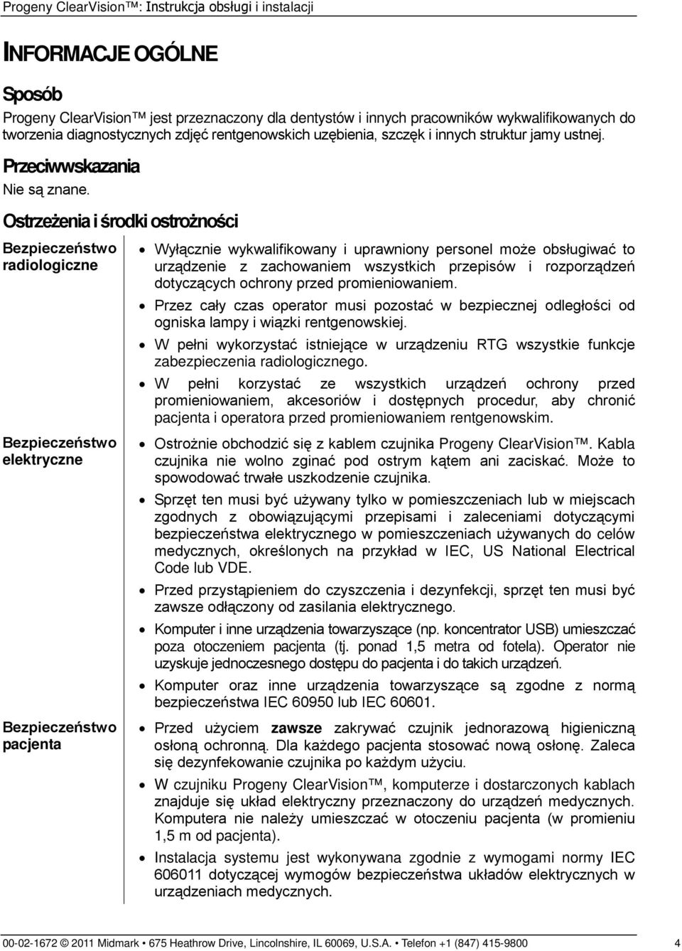 Ostrzeżenia i środki ostrożności Bezpieczeństwo radiologiczne Bezpieczeństwo elektryczne Bezpieczeństwo pacjenta Wyłącznie wykwalifikowany i uprawniony personel może obsługiwać to urządzenie z