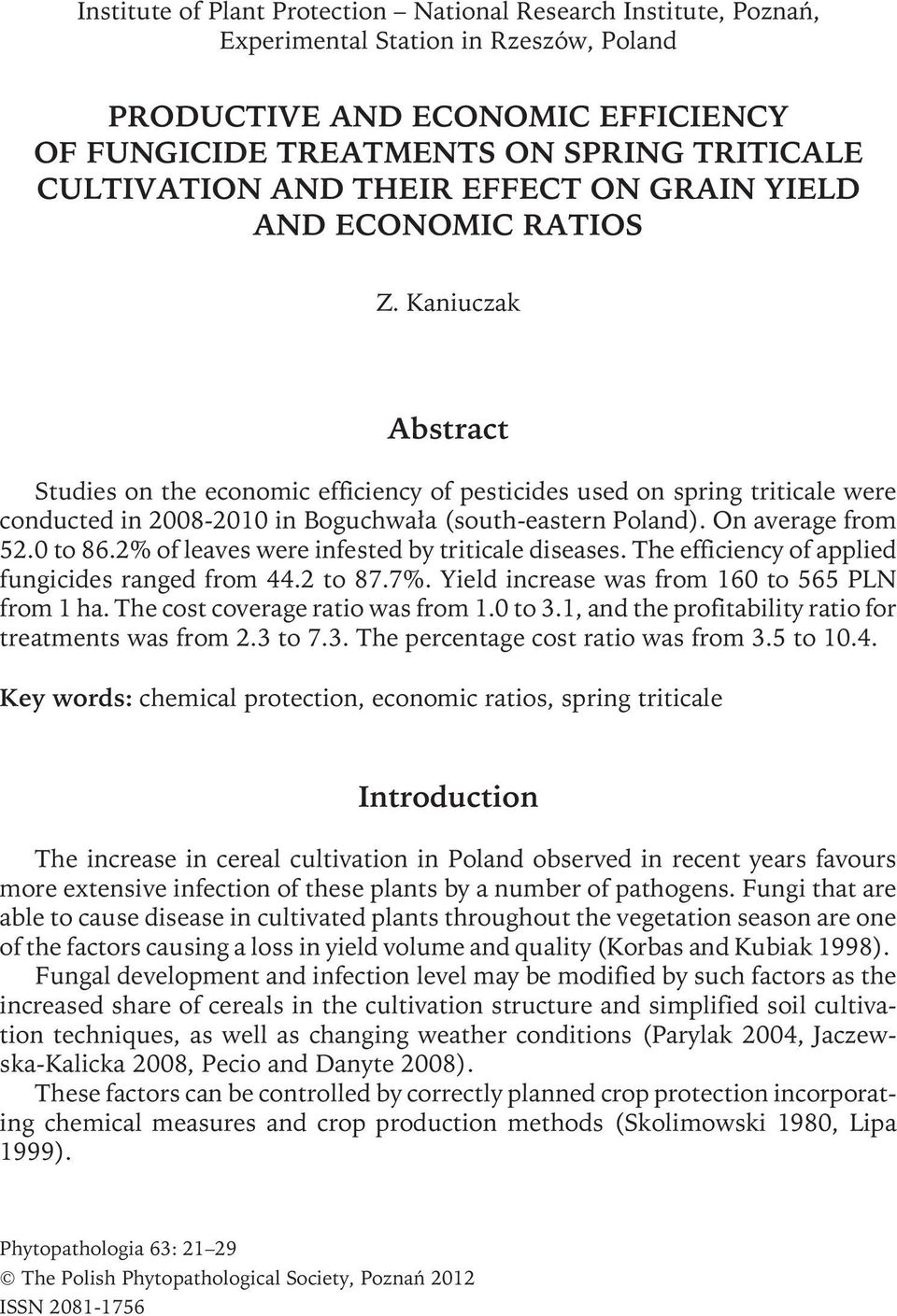 Kaniuczak Abstract Studies on the economic efficiency of pesticides used on spring triticale were conducted in 2008-2010 in Boguchwała (south-eastern Poland). On average from 52.0 to 86.