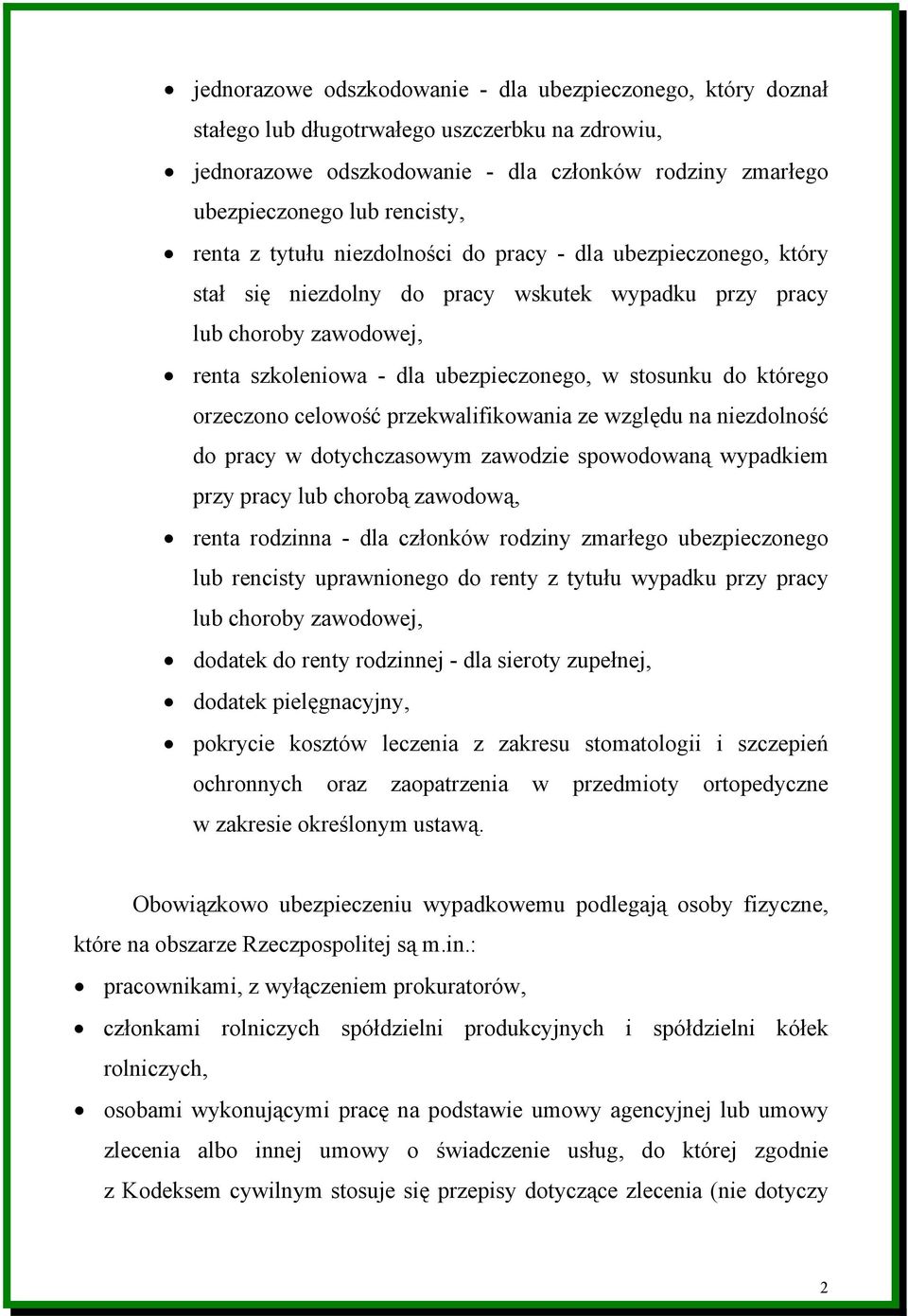 którego orzeczono celowość przekwalifikowania ze względu na niezdolność do pracy w dotychczasowym zawodzie spowodowaną wypadkiem przy pracy lub chorobą zawodową, renta rodzinna - dla członków rodziny