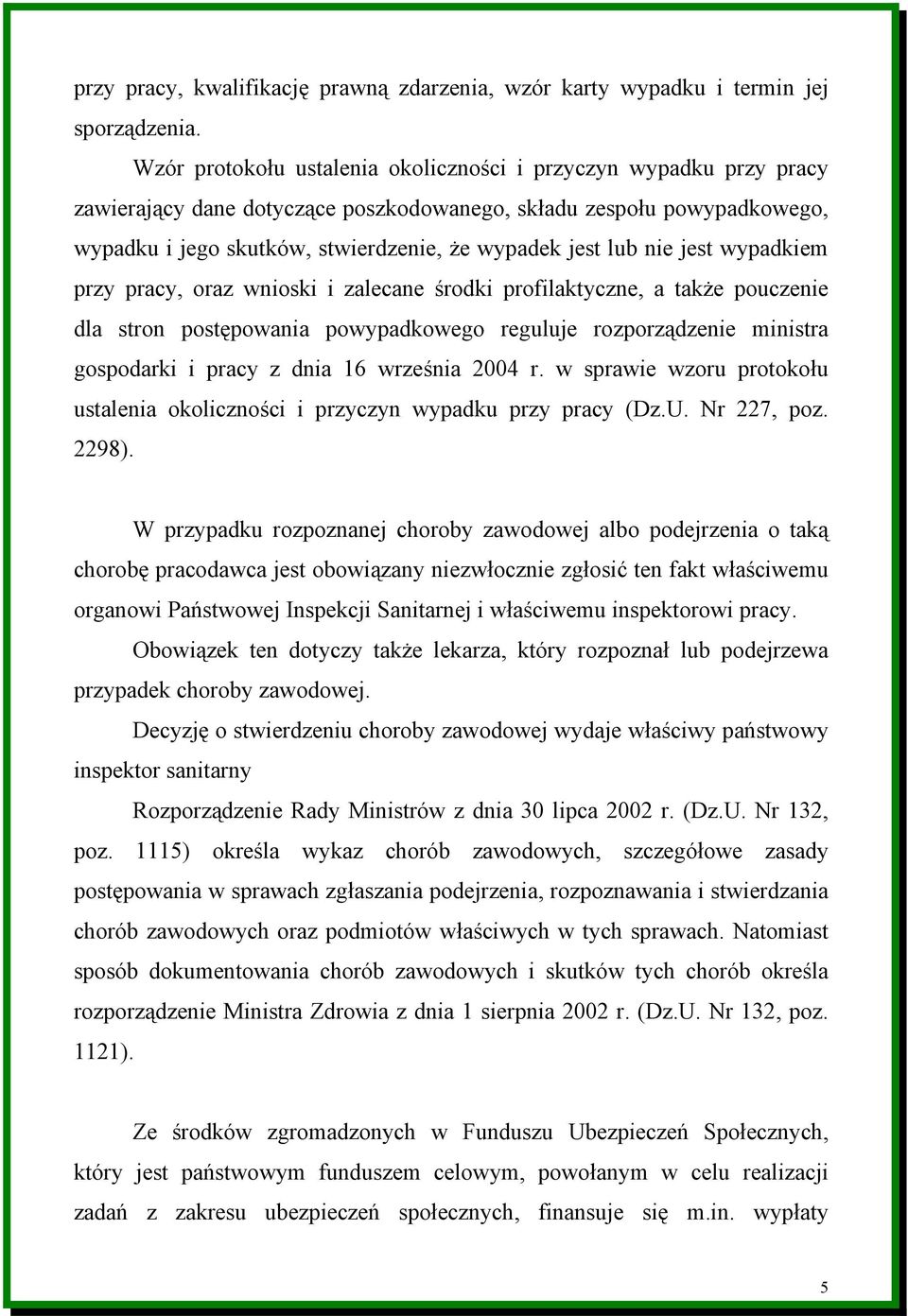 nie jest wypadkiem przy pracy, oraz wnioski i zalecane środki profilaktyczne, a także pouczenie dla stron postępowania powypadkowego reguluje rozporządzenie ministra gospodarki i pracy z dnia 16