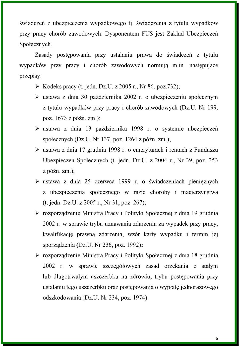 732); ustawa z dnia 30 października 2002 r. o ubezpieczeniu społecznym z tytułu wypadków przy pracy i chorób zawodowych (Dz.U. Nr 199, poz. 1673 z późn. zm.); ustawa z dnia 13 października 1998 r.