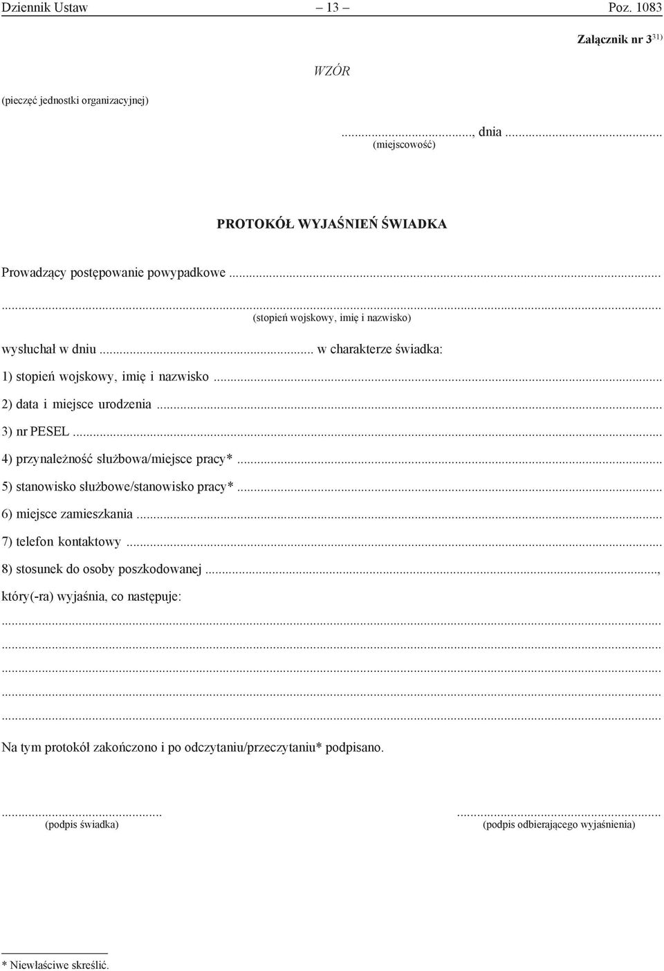 .. 4) przynależność służbowa/miejsce pracy*... 5) stanowisko służbowe/stanowisko pracy*... 6) miejsce zamieszkania... 7) telefon kontaktowy... 8) stosunek do osoby poszkodowanej.