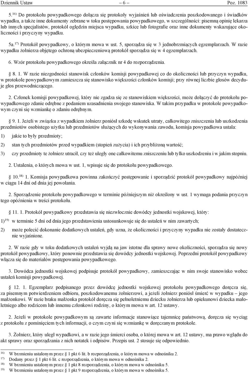 pisemną opinię lekarza lub innych specjalistów, protokół oględzin miejsca wypadku, szkice lub fotografie oraz inne dokumenty wskazujące okoliczności i przyczyny wypadku. 5a.