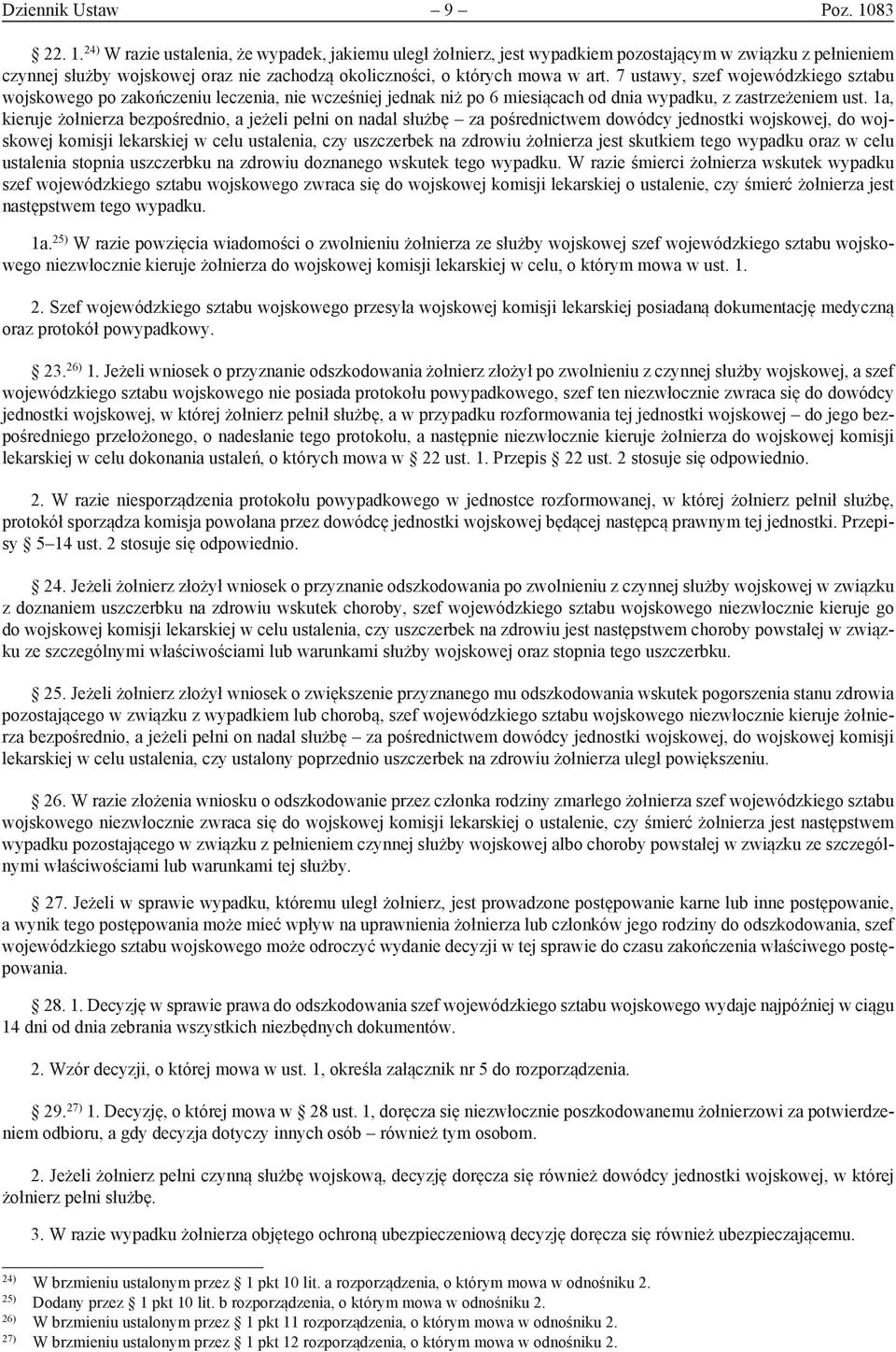 7 ustawy, szef wojewódzkiego sztabu wojskowego po zakończeniu leczenia, nie wcześniej jednak niż po 6 miesiącach od dnia wypadku, z zastrzeżeniem ust.